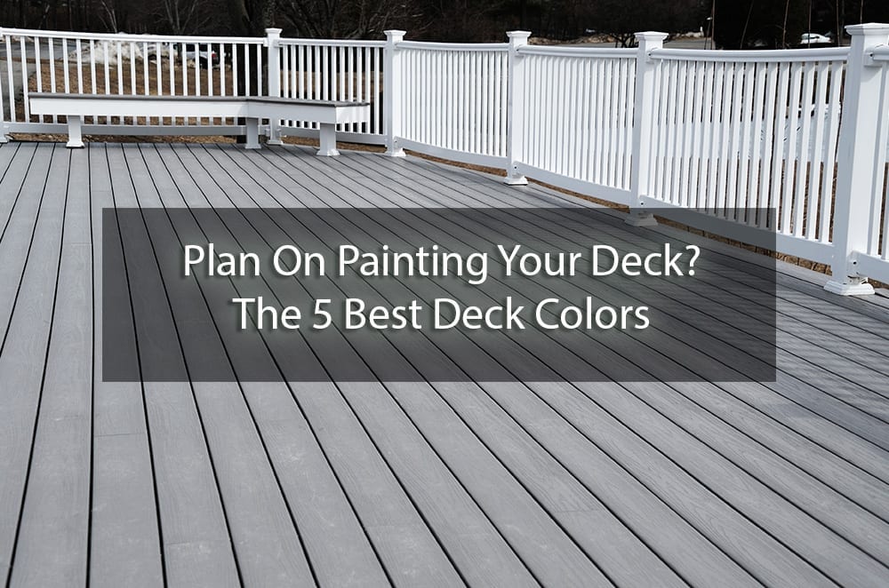 Plan On Painting Your Deck The 5 Best Colors Surepro - What Is The Best Exterior Paint For Decks