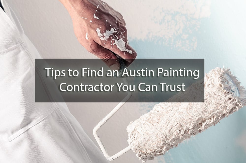 Tips to Find an Austin Painting Contractor You Can Trust